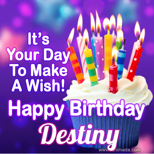 It's Your Day To Make A Wish! Happy Birthday Destiny!
