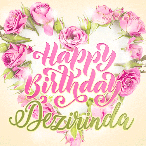 A stunning heart made of pink roses surrounds the elegant script text 'Happy Birthday Dezirinda' on a soft beige background. Animated sparkles add a magical and festive feel.