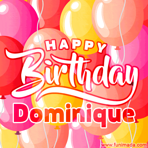 Happy Birthday Dominique - Colorful Animated Floating Balloons Birthday Card