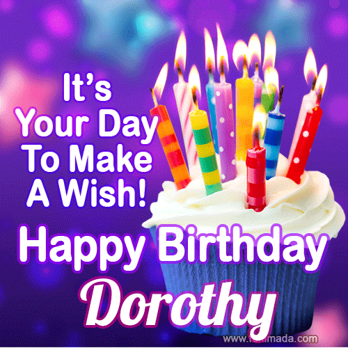 It's Your Day To Make A Wish! Happy Birthday Dorothy!
