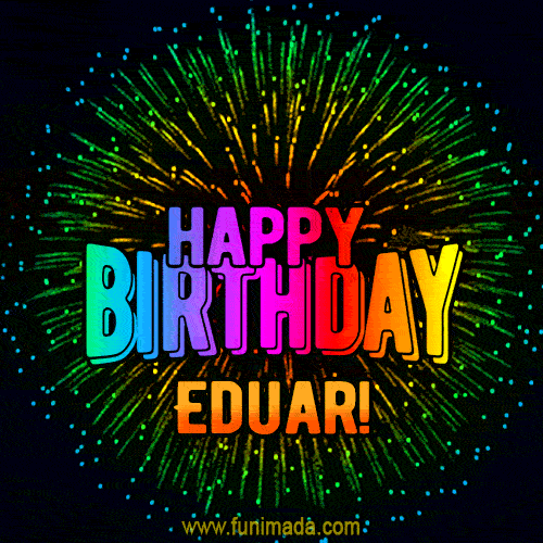 New Bursting with Colors Happy Birthday Eduar GIF and Video with Music