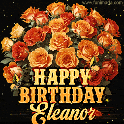 Animated bouquet of orange roses with moving butterfles and golden 'Happy Birthday Eleanor' text, surrounded by sparkling accents and a dark backdrop for a luxurious feel.