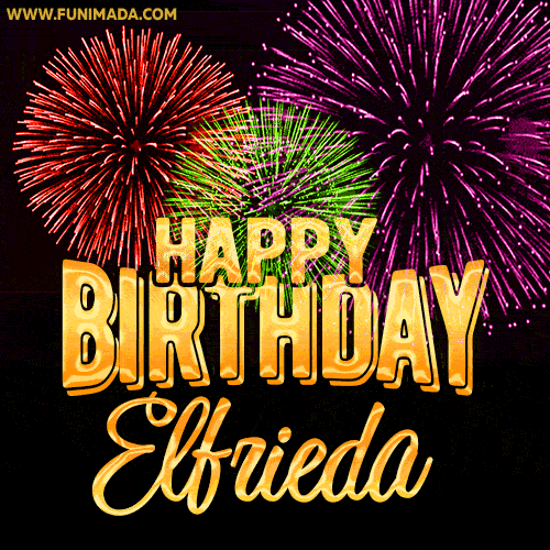 Wishing You A Happy Birthday, Elfrieda! Best fireworks GIF animated greeting card.