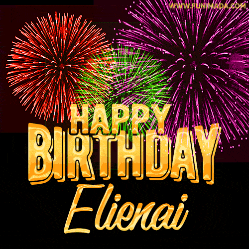Wishing You A Happy Birthday, Elienai! Best fireworks GIF animated greeting card.