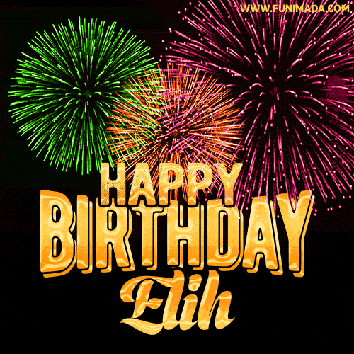 Wishing You A Happy Birthday, Elih! Best fireworks GIF animated greeting card.