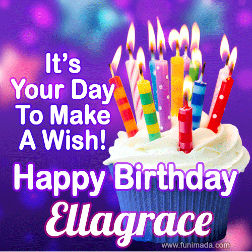 It's Your Day To Make A Wish! Happy Birthday Ellagrace!