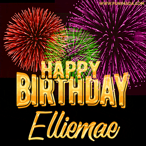 Wishing You A Happy Birthday, Elliemae! Best fireworks GIF animated greeting card.