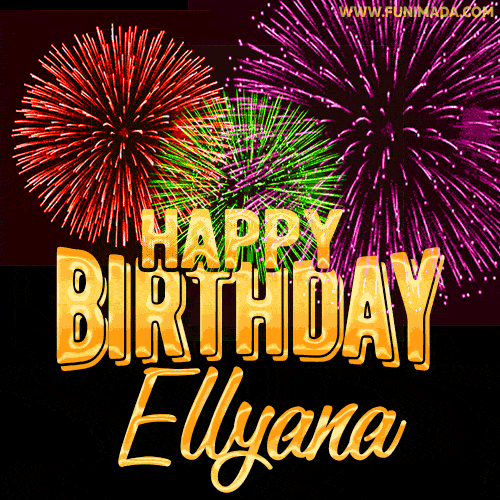 Wishing You A Happy Birthday, Ellyana! Best fireworks GIF animated greeting card.