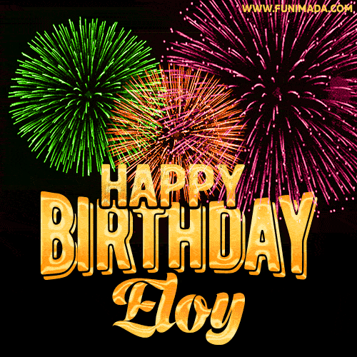 Wishing You A Happy Birthday, Eloy! Best fireworks GIF animated greeting card.