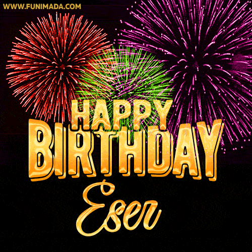 Wishing You A Happy Birthday, Eser! Best fireworks GIF animated greeting card.