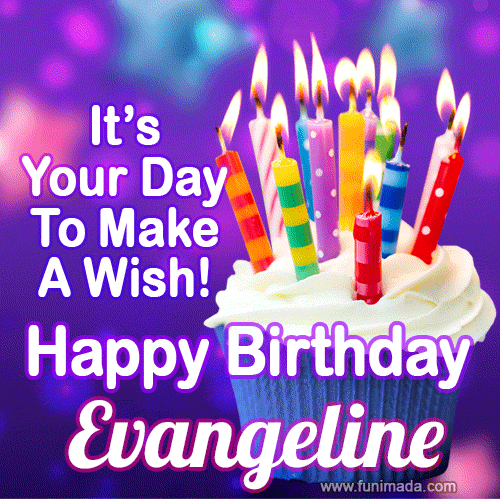 It's Your Day To Make A Wish! Happy Birthday Evangeline!