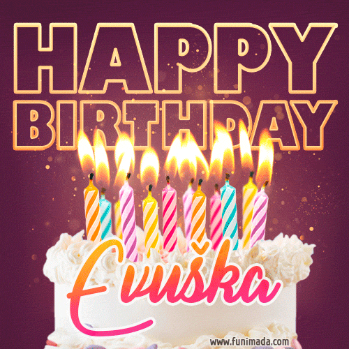 A colorful birthday cake topped with lit candles, with the words 'Happy Birthday Evuška' in bold glowing letters on a burgundy background. Animated flames add a festive touch.