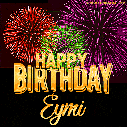 Wishing You A Happy Birthday, Eymi! Best fireworks GIF animated greeting card.