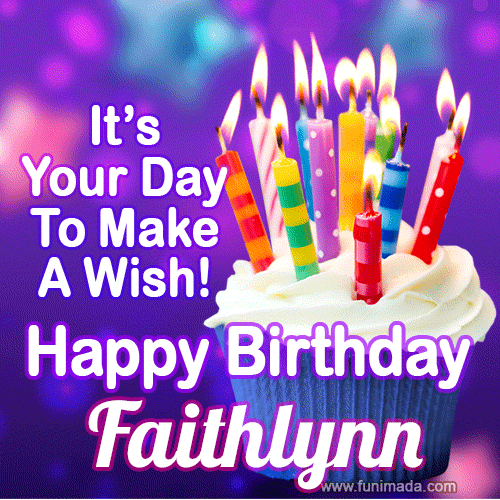 It's Your Day To Make A Wish! Happy Birthday Faithlynn!