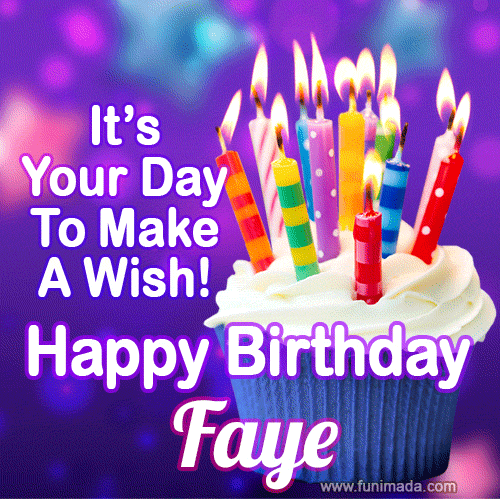 It's Your Day To Make A Wish! Happy Birthday Faye!