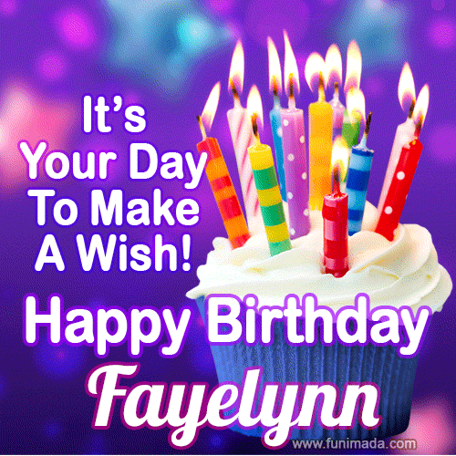 It's Your Day To Make A Wish! Happy Birthday Fayelynn!