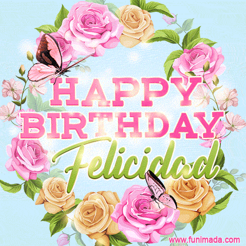 A charming animated GIF featuring 'Happy Birthday Felicidad' in pink and green text, surrounded by delicate roses, leaves, and fluttering butterflies on a soft light blue pastel background.