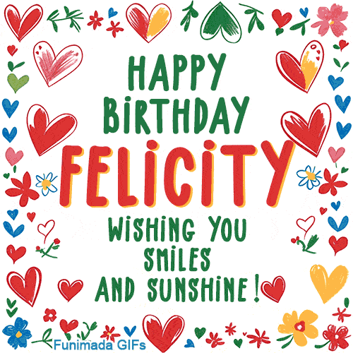 A colorful animated card for Felicity’s birthday featuring playful hearts, cheerful flowers, and a handwritten message wishing smiles and sunshine.