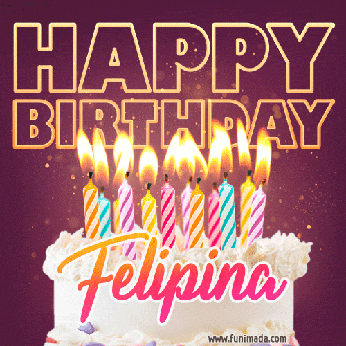 A colorful birthday cake topped with lit candles, with the words 'Happy Birthday Felipina' in bold glowing letters on a burgundy background. Animated flames add a festive touch.