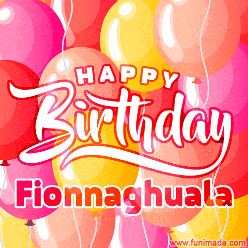 Happy Birthday Fionnaghuala - Colorful Animated Floating Balloons Birthday Card