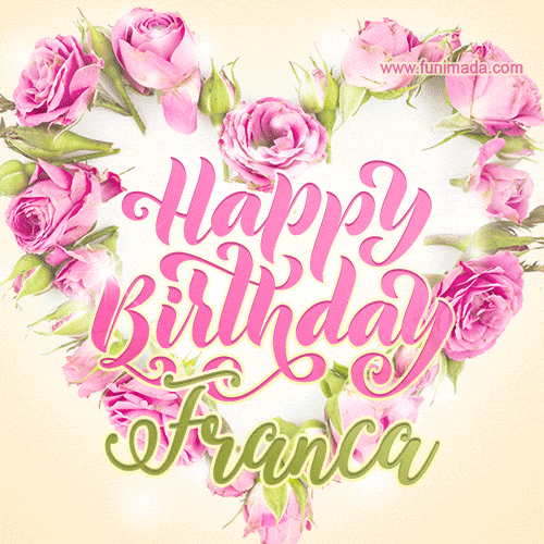 A stunning heart made of pink roses surrounds the elegant script text 'Happy Birthday Franca' on a soft beige background. Animated sparkles add a magical and festive feel.
