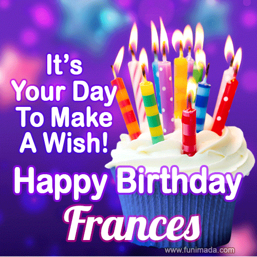 It's Your Day To Make A Wish! Happy Birthday Frances!
