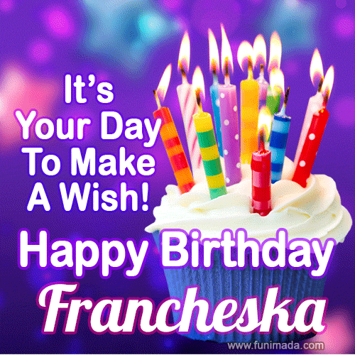 It's Your Day To Make A Wish! Happy Birthday Francheska!