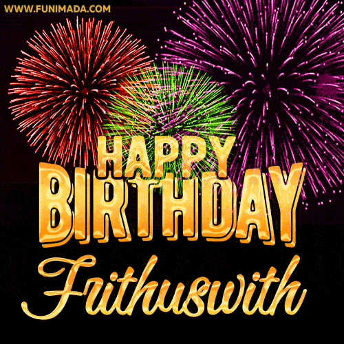 Wishing You A Happy Birthday, Frithuswith! Best fireworks GIF animated greeting card.