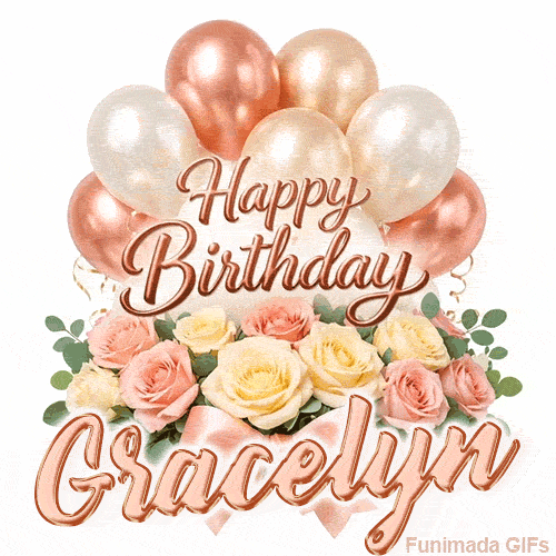 Rose gold balloons and beautiful flowers wishing Happy Birthday to Gracelyn