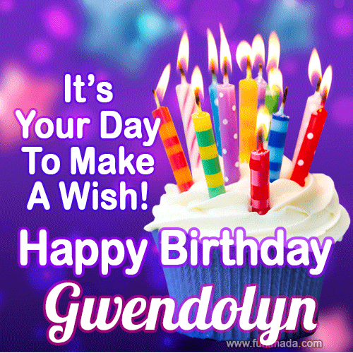 It's Your Day To Make A Wish! Happy Birthday Gwendolyn!