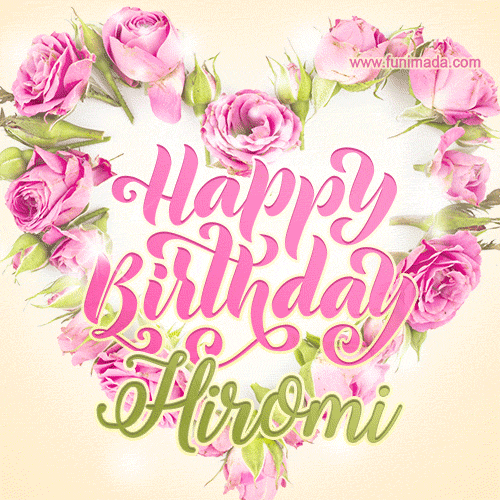 A stunning heart made of pink roses surrounds the elegant script text 'Happy Birthday Hiromi' on a soft beige background. Animated sparkles add a magical and festive feel.