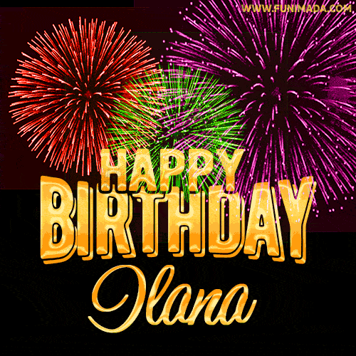 Wishing You A Happy Birthday, Ilana! Best fireworks GIF animated greeting card.