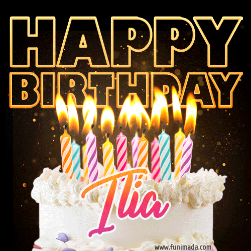 Ilia - Animated Happy Birthday Cake GIF Image for WhatsApp