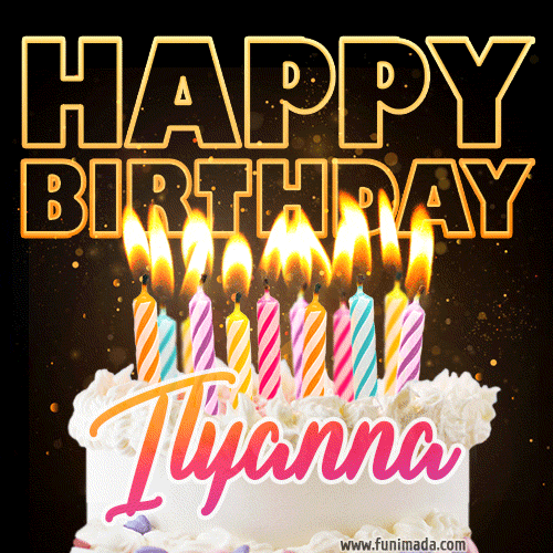 Ilyanna - Animated Happy Birthday Cake GIF Image for WhatsApp