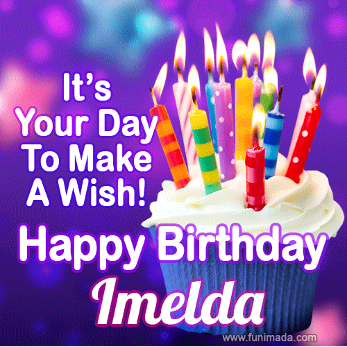 It's Your Day To Make A Wish! Happy Birthday Imelda!