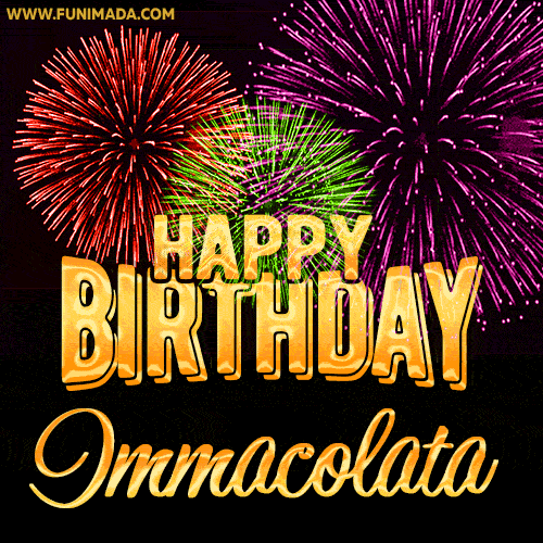Wishing You A Happy Birthday, Immacolata! Best fireworks GIF animated greeting card.