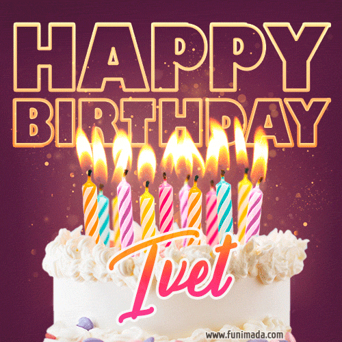 Ivet - Animated Happy Birthday Cake GIF Image for WhatsApp