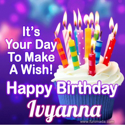 It's Your Day To Make A Wish! Happy Birthday Ivyanna!