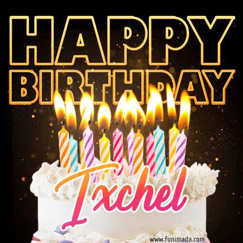 Ixchel - Animated Happy Birthday Cake GIF Image for WhatsApp