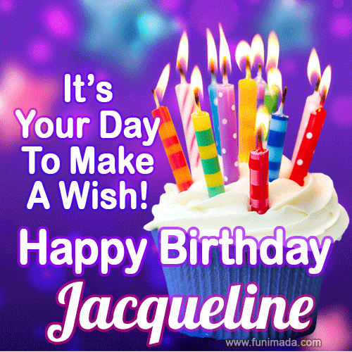 It's Your Day To Make A Wish! Happy Birthday Jacqueline!