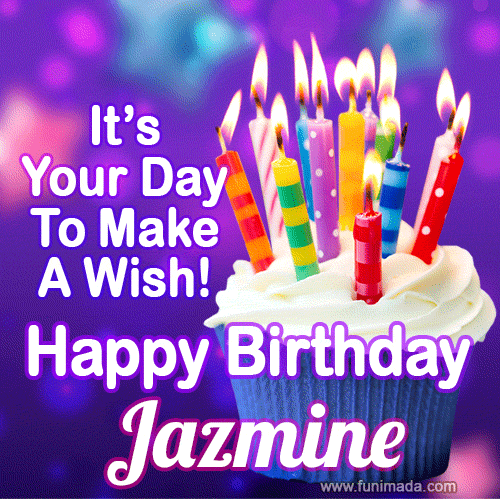 It's Your Day To Make A Wish! Happy Birthday Jazmine!