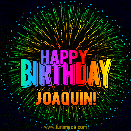 New Bursting with Colors Happy Birthday Joaquin GIF and Video with Music