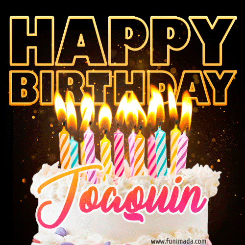 Joaquin - Animated Happy Birthday Cake GIF for WhatsApp