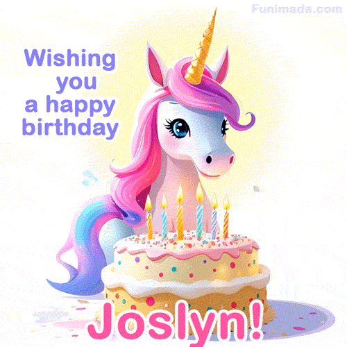 A cute moving unicorn with a birthday cake and candles, featuring 'Wishing you a happy birthday, Joslyn!' in colorful text.