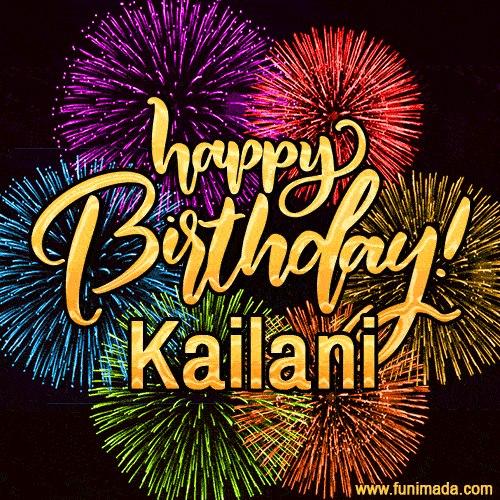 Happy Birthday, Kailani! Celebrate with joy, colorful fireworks, and unforgettable moments. Cheers!