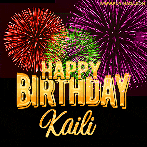 Wishing You A Happy Birthday, Kaili! Best fireworks GIF animated greeting card.