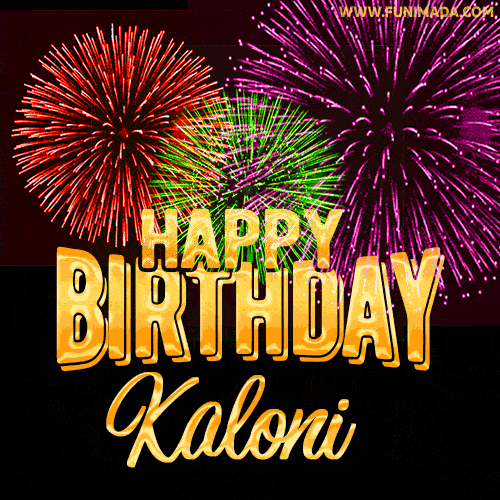 Wishing You A Happy Birthday, Kaloni! Best fireworks GIF animated greeting card.