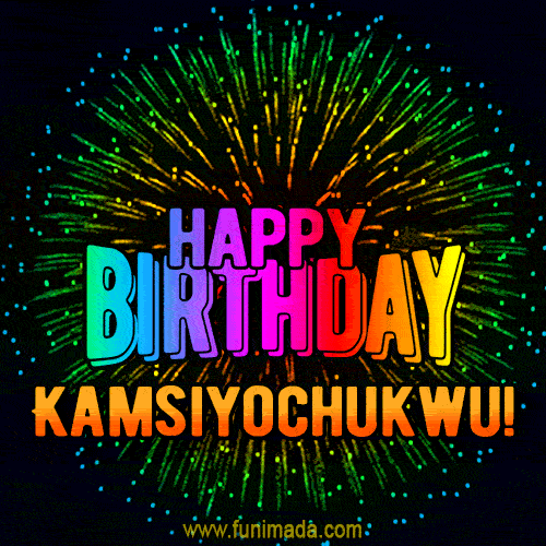 New Bursting with Colors Happy Birthday Kamsiyochukwu GIF and Video with Music