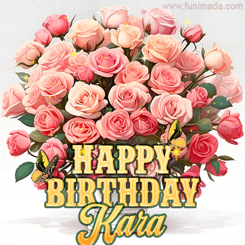 Birthday wishes to Kara with a charming GIF featuring pink roses, butterflies and golden quote
