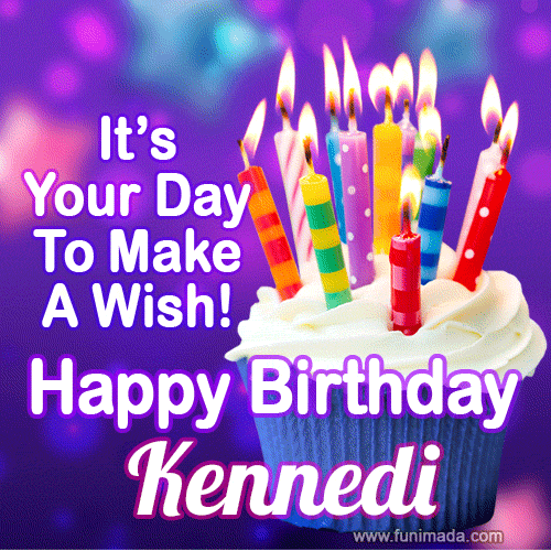 It's Your Day To Make A Wish! Happy Birthday Kennedi!